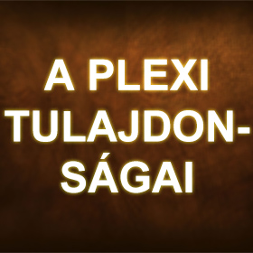 Plexi-tulajdonságai